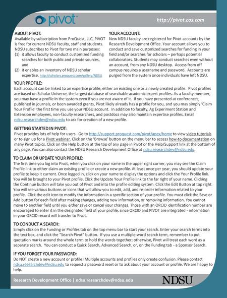 Http://pivot.cos.com ABOUT PIVOT: Available by subscription from ProQuest, LLC, PIVOT is free for current NDSU faculty, staff and students. NDSU subscribes.