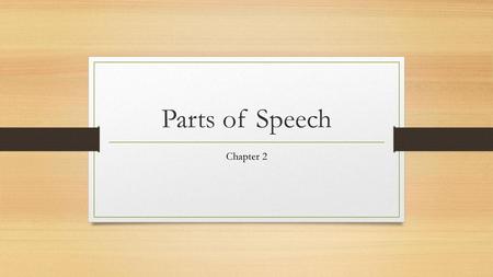 Parts of Speech Chapter 2.