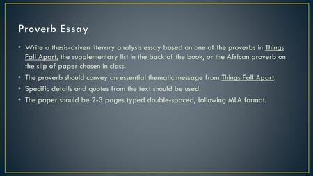 Proverb Essay Write a thesis-driven literary analysis essay based on one of the proverbs in Things Fall Apart, the supplementary list in the back of the.