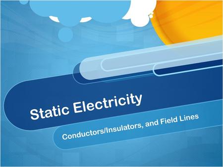 Conductors/Insulators, and Field Lines