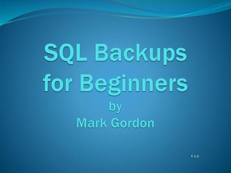 SQL Backups for Beginners by Mark Gordon