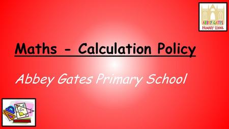 Maths - Calculation Policy Abbey Gates Primary School