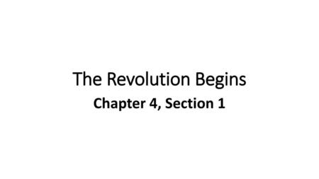 The Revolution Begins Chapter 4, Section 1.