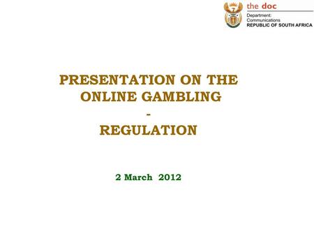 PRESENTATION ON THE ONLINE GAMBLING - REGULATION 2 March 2012