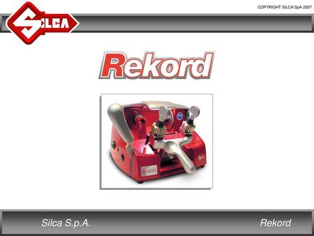 REKORD Rekord is the new Silca key cutting machine for cylinder keys for doors, vehicles and cruciform keys.