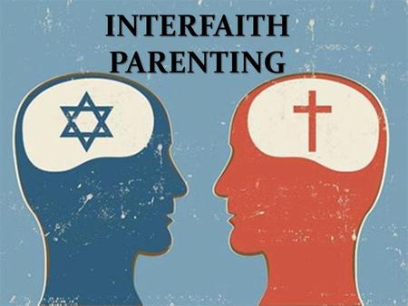 INTERFAITH PARENTING.