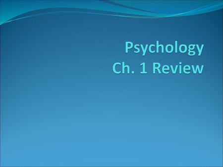 Psychology Ch. 1 Review.