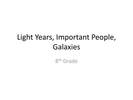 Light Years, Important People, Galaxies