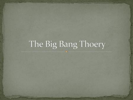 The Big Bang Thoery.