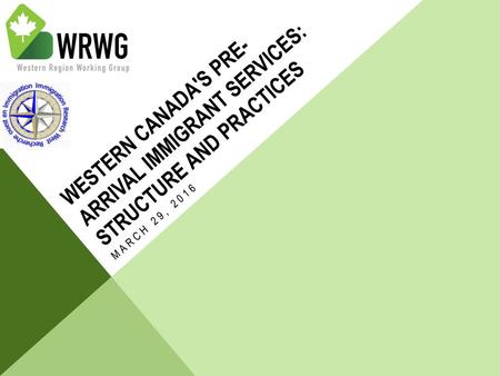 Western Canada's Pre-Arrival Immigrant Services: structure and practices march 29, 2016.