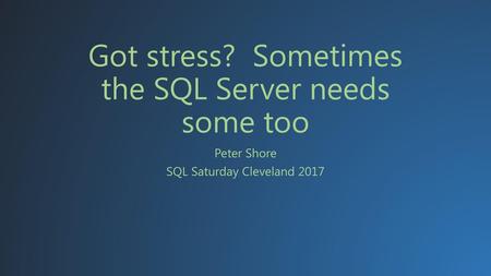 Got stress? Sometimes the SQL Server needs some too