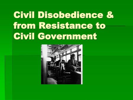 Civil Disobedience & from Resistance to Civil Government