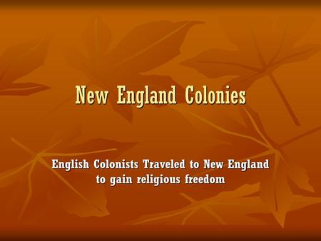 English Colonists Traveled to New England to gain religious freedom