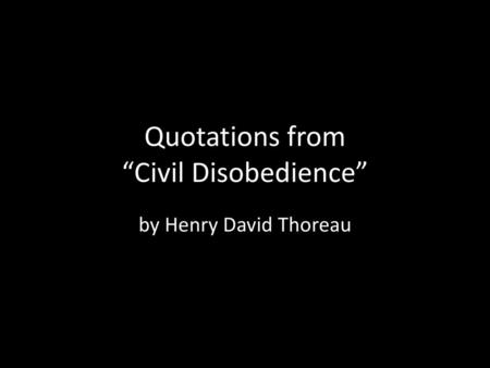 Quotations from “Civil Disobedience”