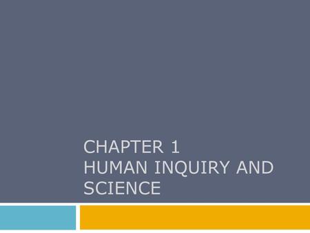 CHAPTER 1 HUMAN INQUIRY AND SCIENCE