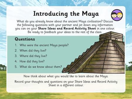 Now think about what you would like to learn about the Maya.