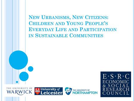 New Urbanisms, New Citizens: Children and Young People’s Everyday Life and Participation in Sustainable Communities.