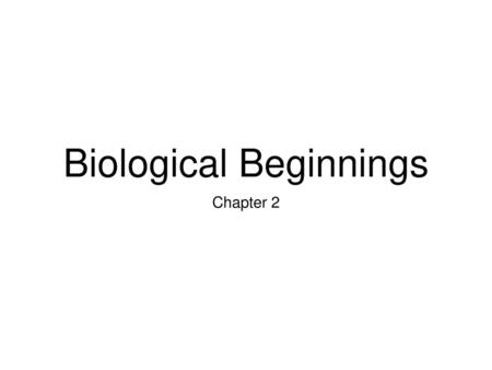 Biological Beginnings