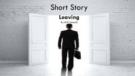 Short Story Leaving By M.G Vassanji.