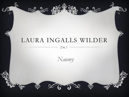 Laura Ingalls Wilder Naomy.