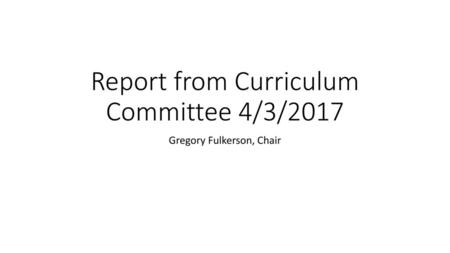 Report from Curriculum Committee 4/3/2017