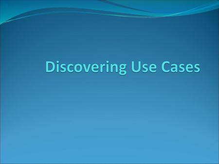 Discovering Use Cases.