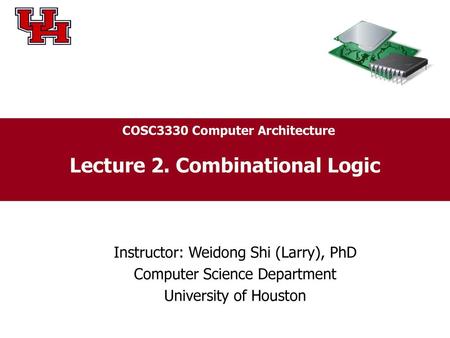 COSC3330 Computer Architecture Lecture 2. Combinational Logic