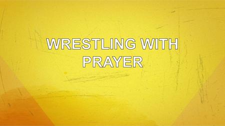 WRESTLING WITH PRAYER.