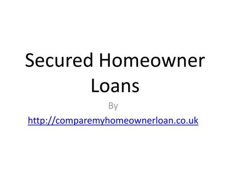 Secured Homeowner Loans