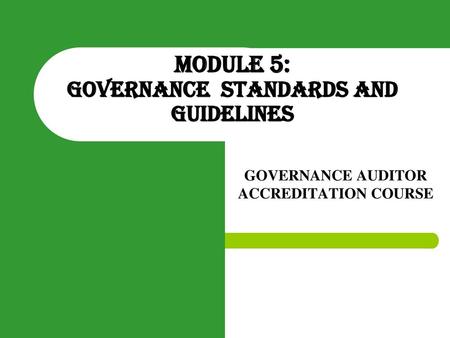 MODULE 5: GOVERNANCE standards and guidelines