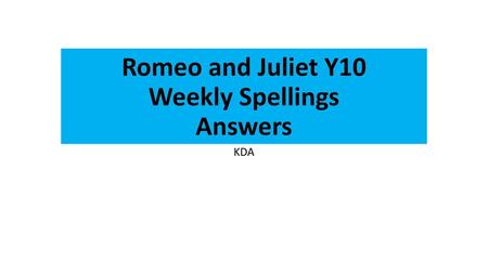 Romeo and Juliet Y10 Weekly Spellings Answers