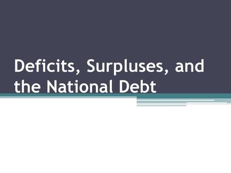 Deficits, Surpluses, and the National Debt