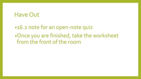 Have Out 16.2 note for an open-note quiz