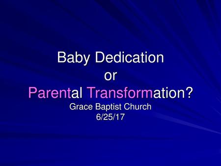 Baby Dedication or Parental Transformation