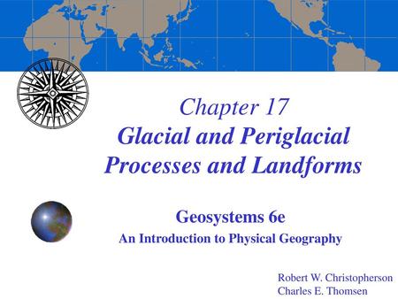 Chapter 17 Glacial and Periglacial Processes and Landforms