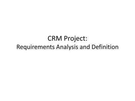 CRM Project: Requirements Analysis and Definition