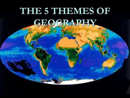 THE 5 THEMES OF GEOGRAPHY