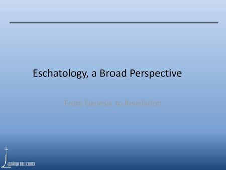 Eschatology, a Broad Perspective