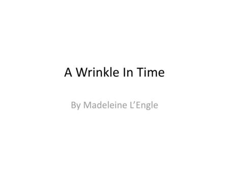 A Wrinkle In Time By Madeleine L’Engle.