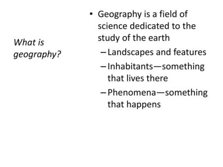 Geography is a field of science dedicated to the study of the earth