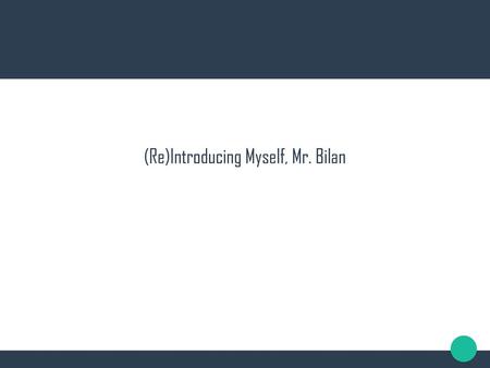 (Re)Introducing Myself, Mr. Bilan