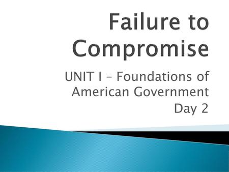 UNIT I – Foundations of American Government Day 2