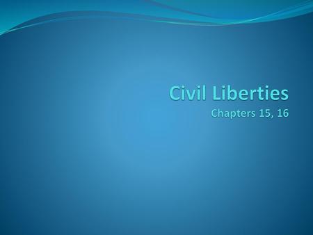 Civil Liberties Chapters 15, 16