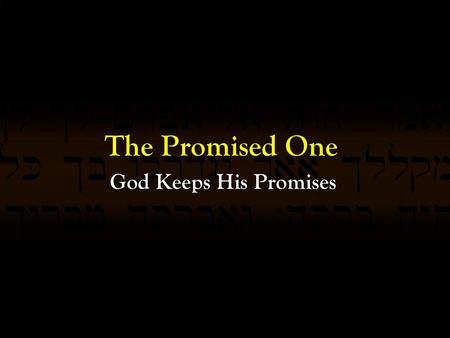 The Promised One God Keeps His Promises.