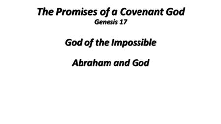 The Promises of a Covenant God Genesis 17