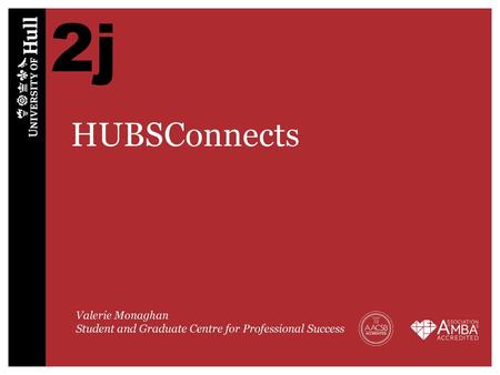 2j HUBSConnects Valerie Monaghan Student and Graduate Centre for Professional Success.