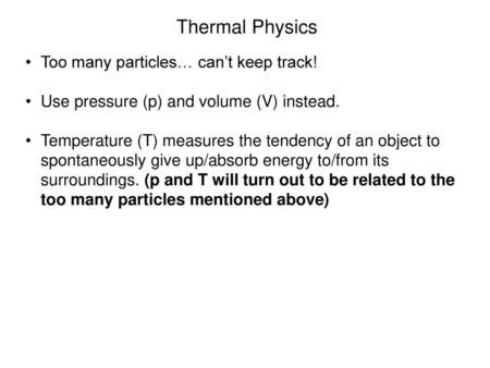 Thermal Physics Too many particles… can’t keep track!