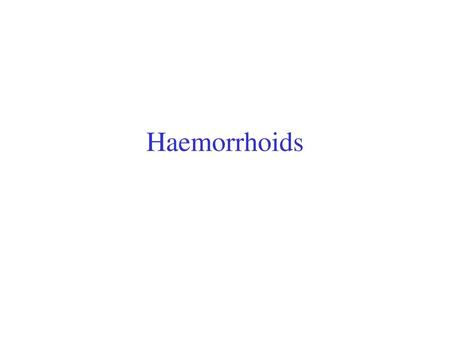 Haemorrhoids.