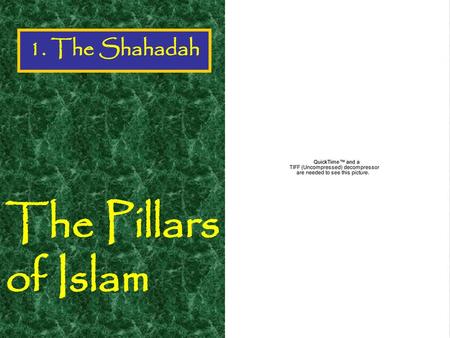 1. The Shahadah The Pillars of Islam.