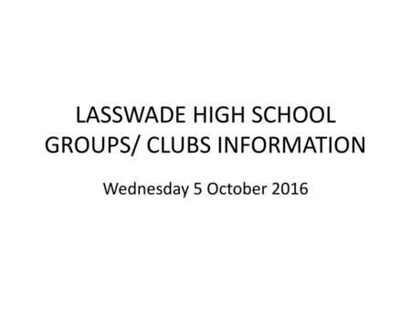 LASSWADE HIGH SCHOOL GROUPS/ CLUBS INFORMATION